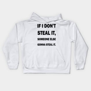 If i don't steal it someone else gonna steal it meme israeli proverb Kids Hoodie